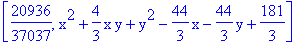 [20936/37037, x^2+4/3*x*y+y^2-44/3*x-44/3*y+181/3]